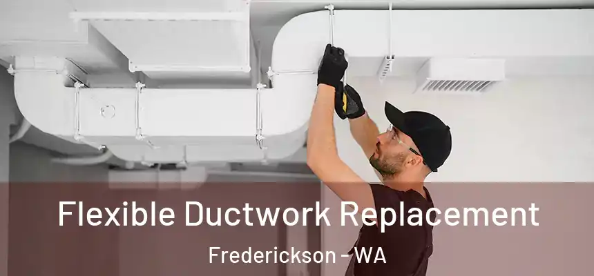  Flexible Ductwork Replacement Frederickson - WA