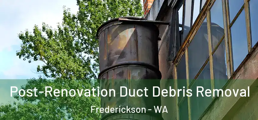  Post-Renovation Duct Debris Removal Frederickson - WA